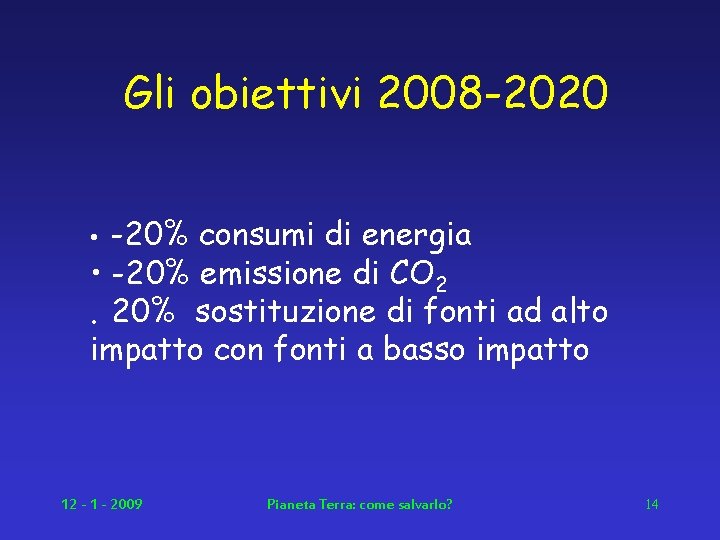 Gli obiettivi 2008 -2020 -20% consumi di energia • -20% emissione di CO 2