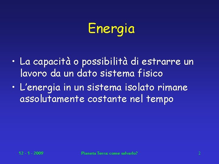 Energia • La capacità o possibilità di estrarre un lavoro da un dato sistema