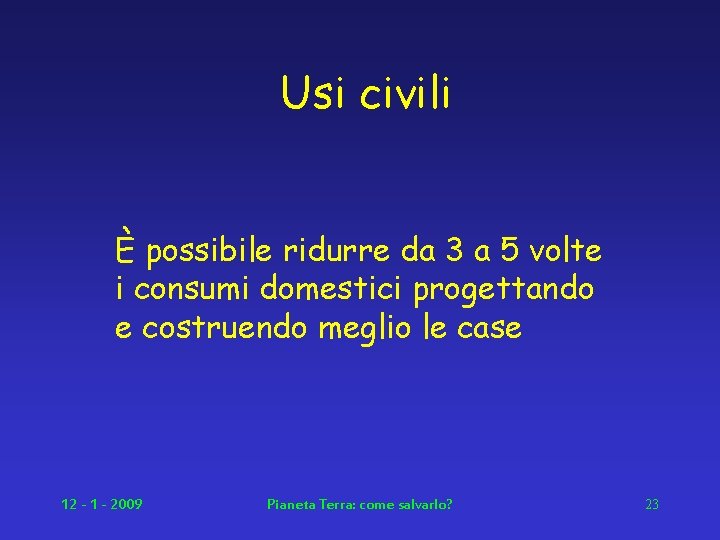 Usi civili È possibile ridurre da 3 a 5 volte i consumi domestici progettando