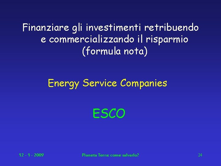 Finanziare gli investimenti retribuendo e commercializzando il risparmio (formula nota) Energy Service Companies ESCO