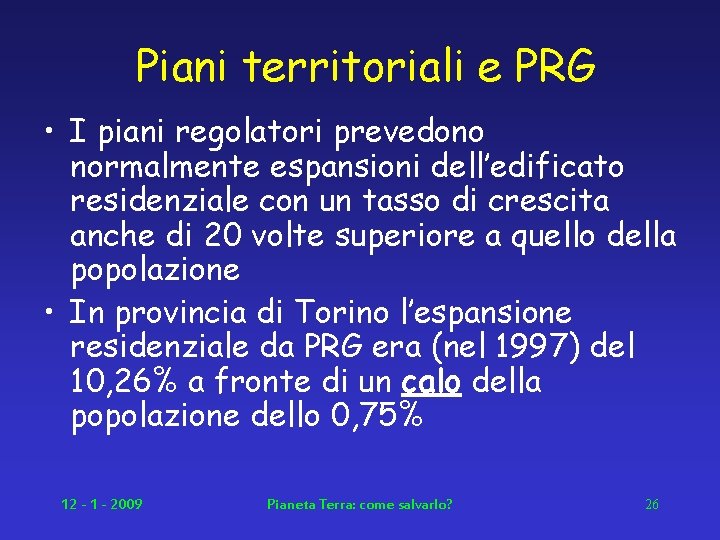 Piani territoriali e PRG • I piani regolatori prevedono normalmente espansioni dell’edificato residenziale con