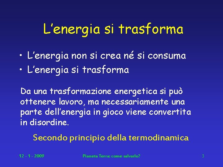 L’energia si trasforma • L’energia non si crea né si consuma • L’energia si