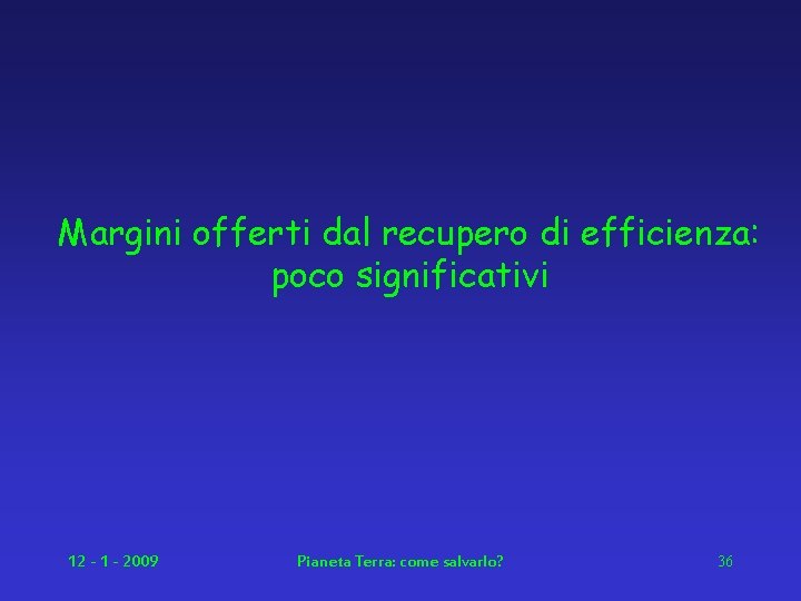 Margini offerti dal recupero di efficienza: poco significativi 12 - 1 - 2009 Pianeta