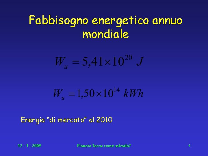 Fabbisogno energetico annuo mondiale Energia “di mercato” al 2010 12 - 1 - 2009