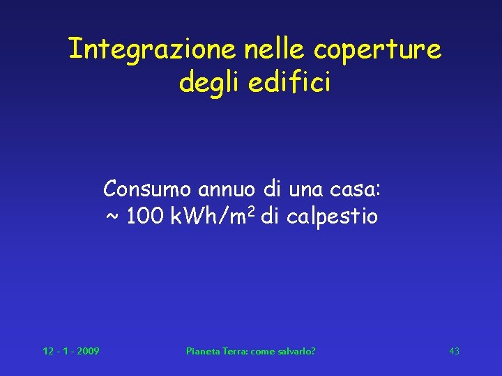 Integrazione nelle coperture degli edifici Consumo annuo di una casa: ~ 100 k. Wh/m