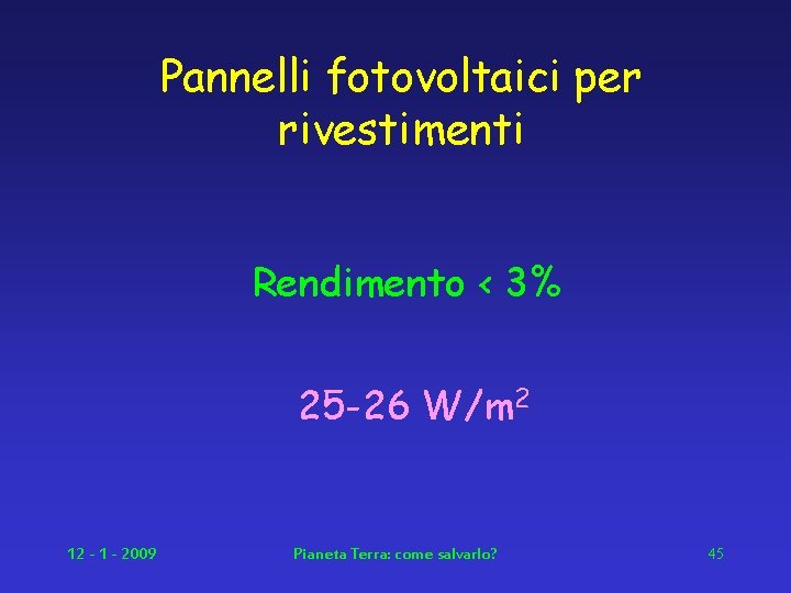 Pannelli fotovoltaici per rivestimenti Rendimento < 3% 25 -26 W/m 2 12 - 1