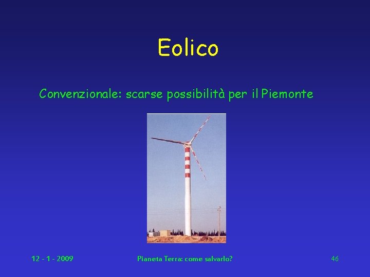 Eolico Convenzionale: scarse possibilità per il Piemonte 12 - 1 - 2009 Pianeta Terra: