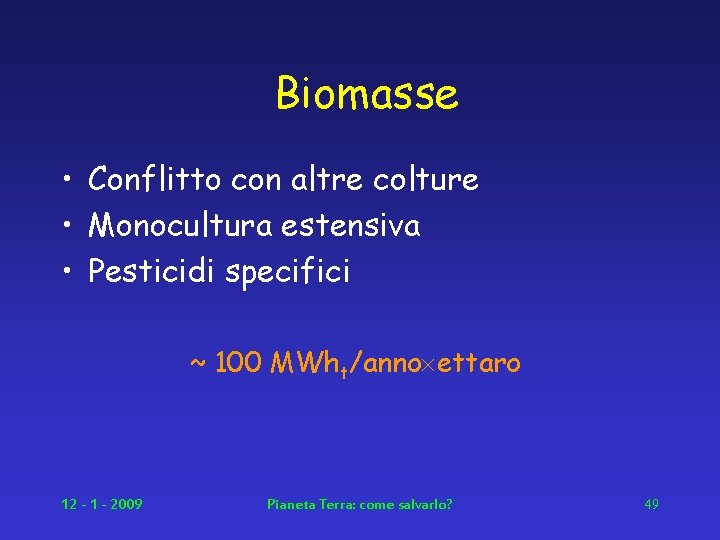 Biomasse • Conflitto con altre colture • Monocultura estensiva • Pesticidi specifici ~ 100