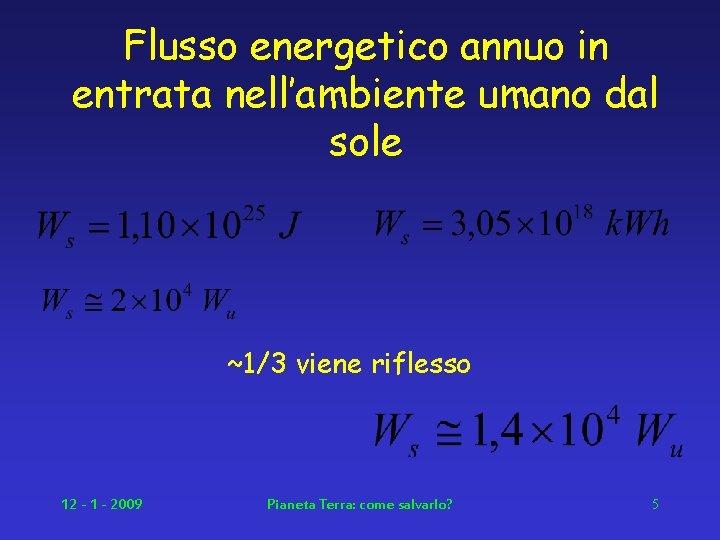 Flusso energetico annuo in entrata nell’ambiente umano dal sole ~1/3 viene riflesso 12 -