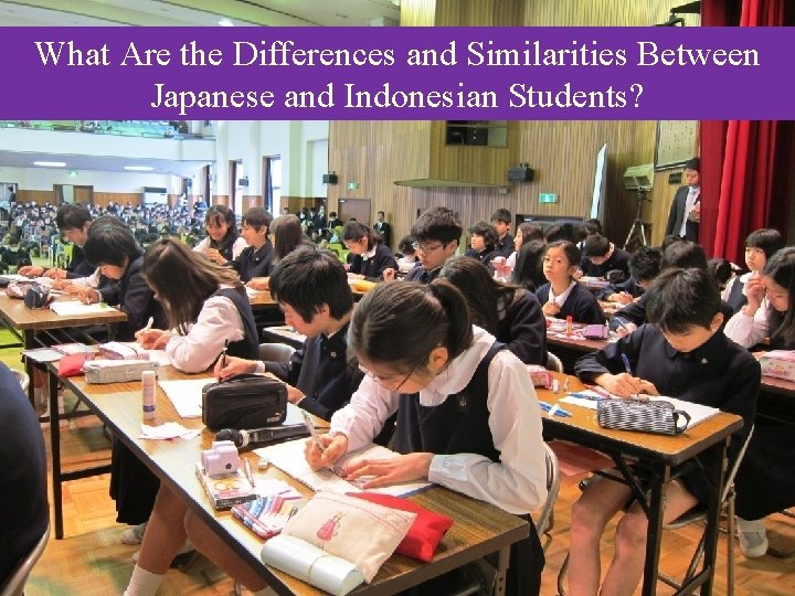 What Are the Differences and Similarities Between Japanese and Indonesian Students? What Are the Differences and Similarities Between Japanese and Indonesian Students?