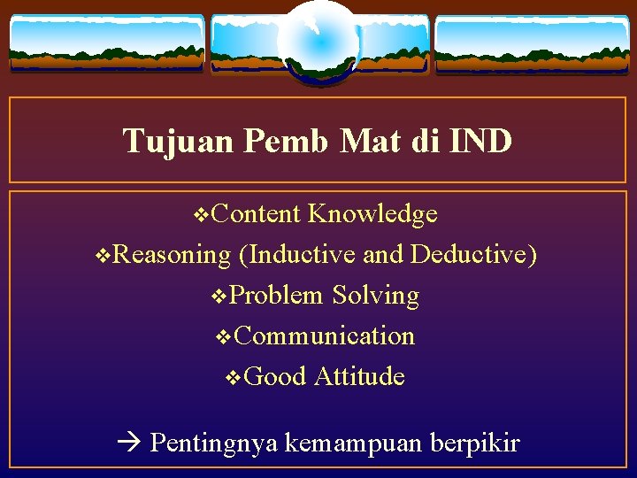 Tujuan Pemb Mat di IND v. Content Knowledge v. Reasoning (Inductive and Deductive) v. Tujuan Pemb Mat di IND v. Content Knowledge v. Reasoning (Inductive and Deductive) v.