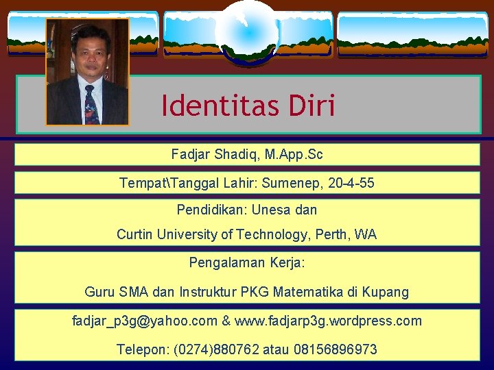 Identitas Diri Fadjar Shadiq, M. App. Sc TempatTanggal Lahir: Sumenep, 20 -4 -55 Pendidikan: Identitas Diri Fadjar Shadiq, M. App. Sc TempatTanggal Lahir: Sumenep, 20 -4 -55 Pendidikan: