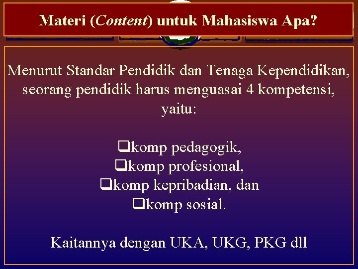 Materi (Content) untuk Mahasiswa Apa? Menurut Standar Pendidik dan Tenaga Kependidikan, seorang pendidik harus Materi (Content) untuk Mahasiswa Apa? Menurut Standar Pendidik dan Tenaga Kependidikan, seorang pendidik harus