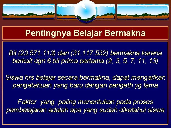 Pentingnya Belajar Bermakna Bil (23. 571. 113) dan (31. 117. 532) bermakna karena berkait Pentingnya Belajar Bermakna Bil (23. 571. 113) dan (31. 117. 532) bermakna karena berkait