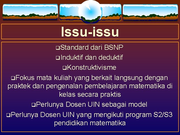 Issu-issu q. Standard dari BSNP q. Induktif dan deduktif q. Konstruktivisme q. Fokus mata Issu-issu q. Standard dari BSNP q. Induktif dan deduktif q. Konstruktivisme q. Fokus mata