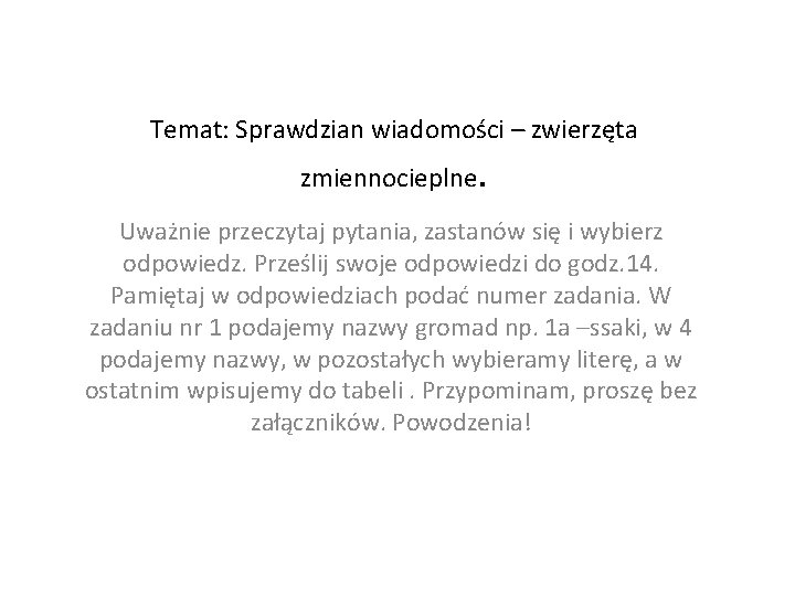 Temat: Sprawdzian wiadomości – zwierzęta zmiennocieplne . Uważnie przeczytaj pytania, zastanów się i wybierz