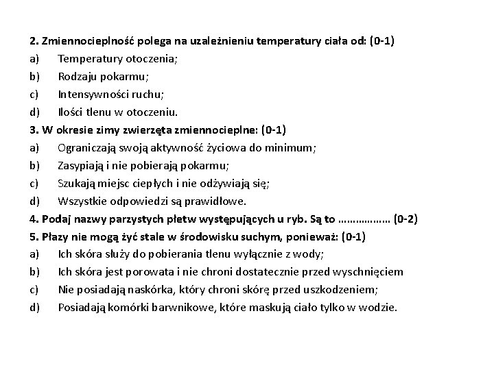 2. Zmiennocieplność polega na uzależnieniu temperatury ciała od: (0 -1) a) Temperatury otoczenia; b)