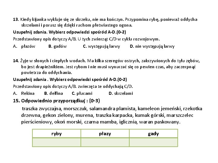 13. Kiedy kijanka wykluje się ze skrzeku, nie ma kończyn. Przypomina rybę, ponieważ oddycha