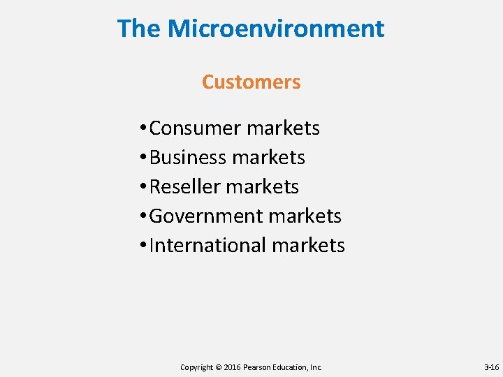 The Microenvironment Customers • Consumer markets • Business markets • Reseller markets • Government