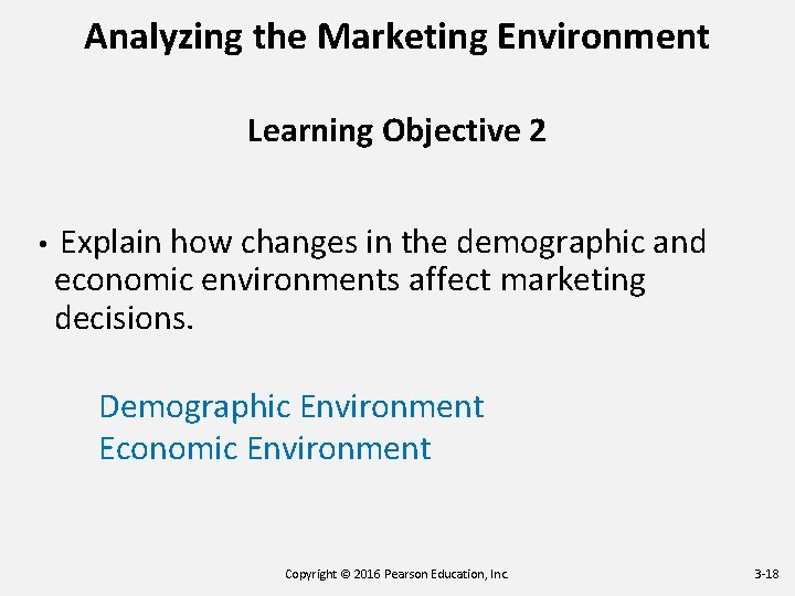 Analyzing the Marketing Environment Learning Objective 2 • Explain how changes in the demographic