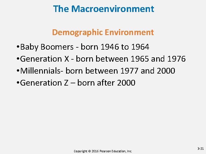 The Macroenvironment Demographic Environment • Baby Boomers - born 1946 to 1964 • Generation