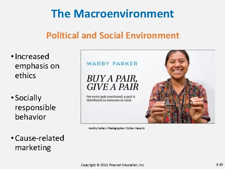 The Macroenvironment Political and Social Environment • Increased emphasis on ethics • Socially responsible
