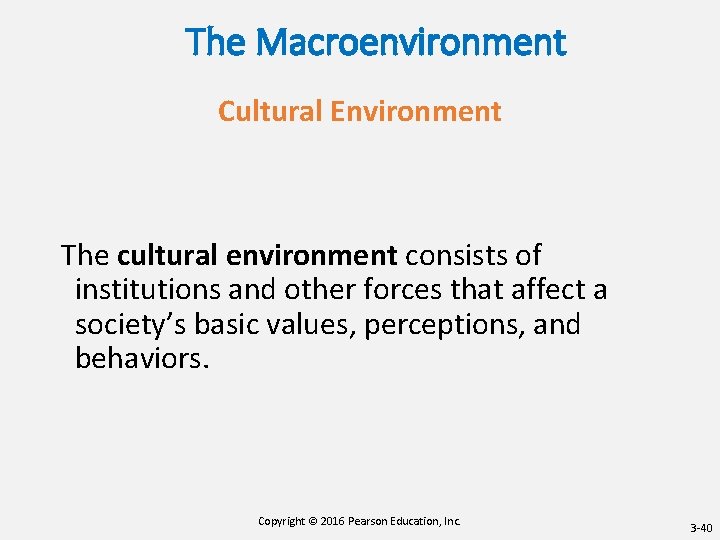 The Macroenvironment Cultural Environment The cultural environment consists of institutions and other forces that