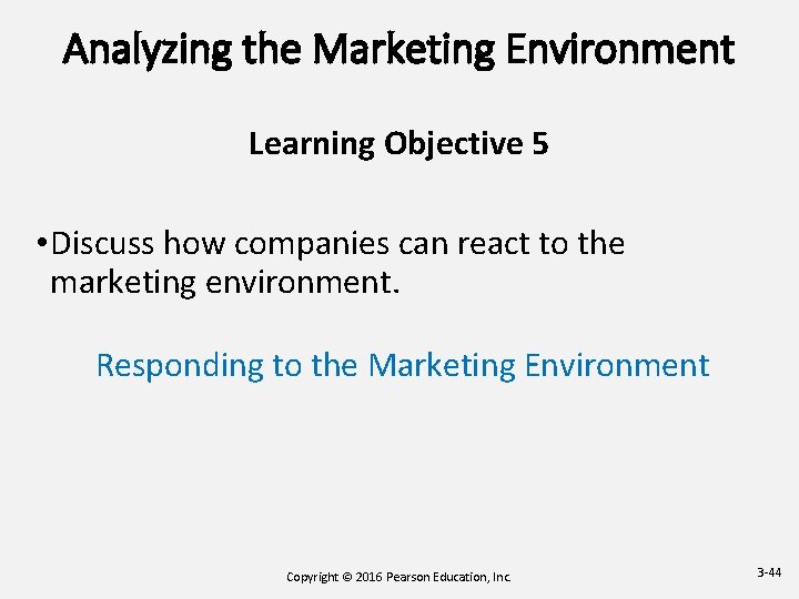 Analyzing the Marketing Environment Learning Objective 5 • Discuss how companies can react to