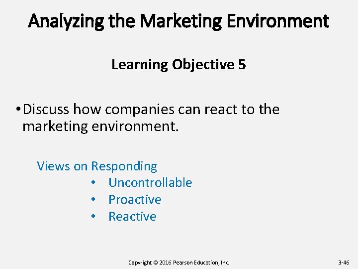 Analyzing the Marketing Environment Learning Objective 5 • Discuss how companies can react to