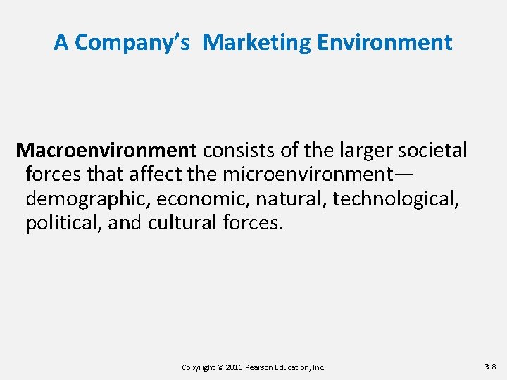 A Company’s Marketing Environment Macroenvironment consists of the larger societal forces that affect the