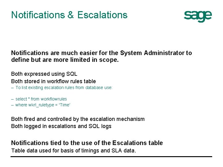 Notifications & Escalations Notifications are much easier for the System Administrator to define but