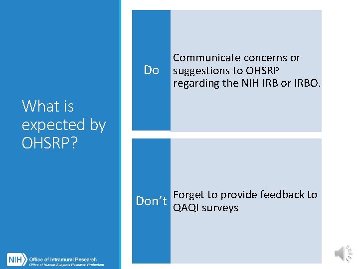 Do Communicate concerns or suggestions to OHSRP regarding the NIH IRB or IRBO. What