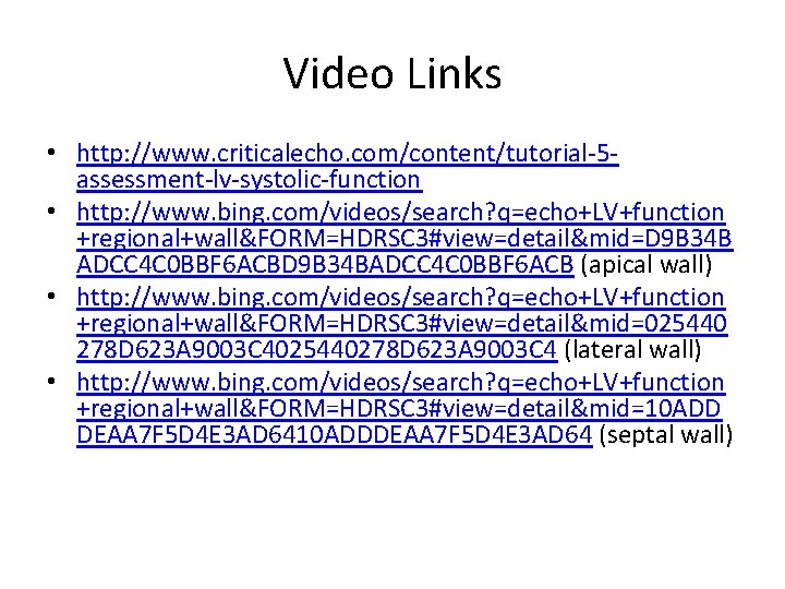 Video Links • http: //www. criticalecho. com/content/tutorial-5 assessment-lv-systolic-function • http: //www. bing. com/videos/search? q=echo+LV+function