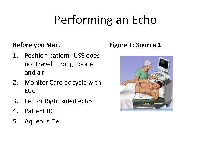 Performing an Echo Before you Start 1. Position patient- USS does not travel through