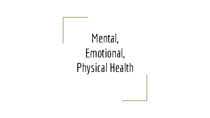 Mental, Emotional, Physical Health 