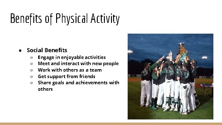 Benefits of Physical Activity ● Social Benefits ○ ○ ○ Engage in enjoyable activities