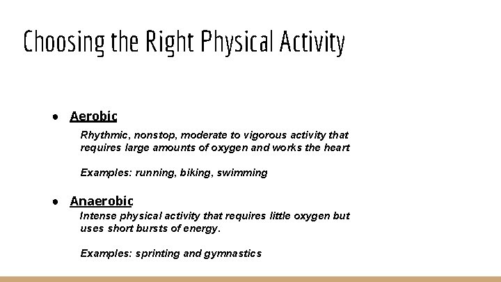Choosing the Right Physical Activity ● Aerobic Rhythmic, nonstop, moderate to vigorous activity that