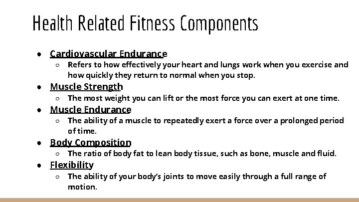 Health Related Fitness Components ● Cardiovascular Endurance ○ Refers to how effectively your heart