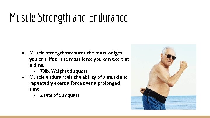 Muscle Strength and Endurance ● ● Muscle strengthmeasures the most weight you can lift