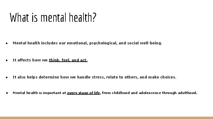 What is mental health? ● Mental health includes our emotional, psychological, and social well-being.
