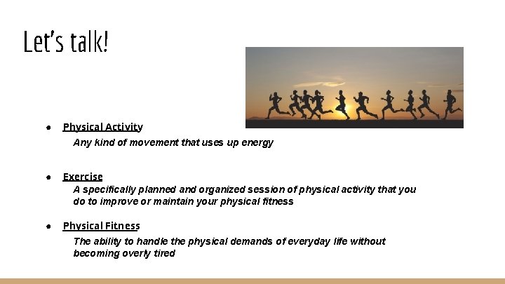 Let’s talk! ● Physical Activity Any kind of movement that uses up energy ●