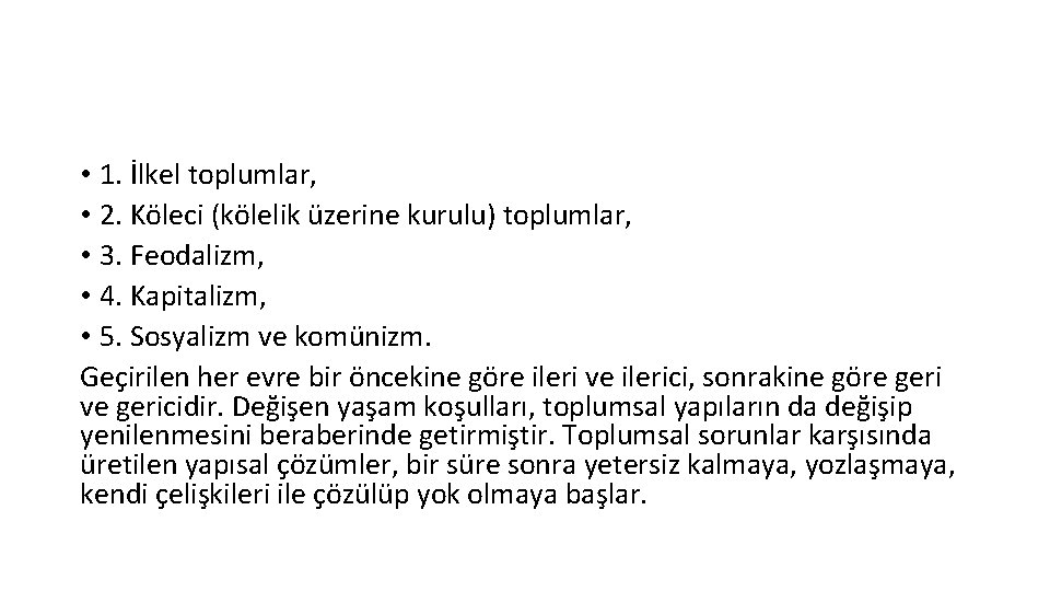  • 1. İlkel toplumlar, • 2. Köleci (kölelik üzerine kurulu) toplumlar, • 3.