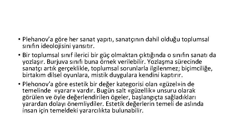 • Plehanov’a göre her sanat yapıtı, sanatçının dahil olduğu toplumsal sınıfın ideolojisini yansıtır. • Plehanov’a göre her sanat yapıtı, sanatçının dahil olduğu toplumsal sınıfın ideolojisini yansıtır.