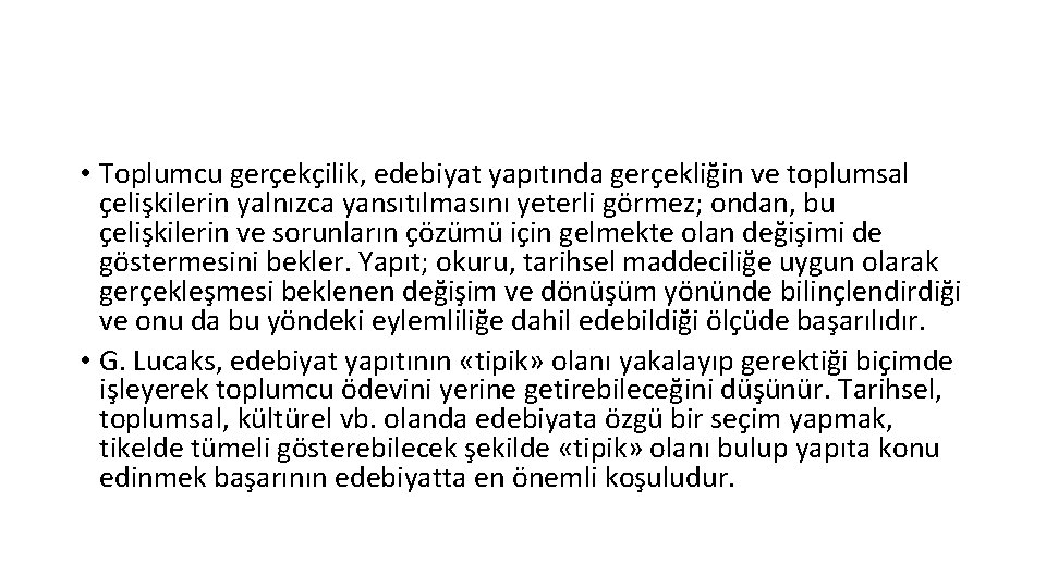 • Toplumcu gerçekçilik, edebiyat yapıtında gerçekliğin ve toplumsal çelişkilerin yalnızca yansıtılmasını yeterli görmez; • Toplumcu gerçekçilik, edebiyat yapıtında gerçekliğin ve toplumsal çelişkilerin yalnızca yansıtılmasını yeterli görmez;