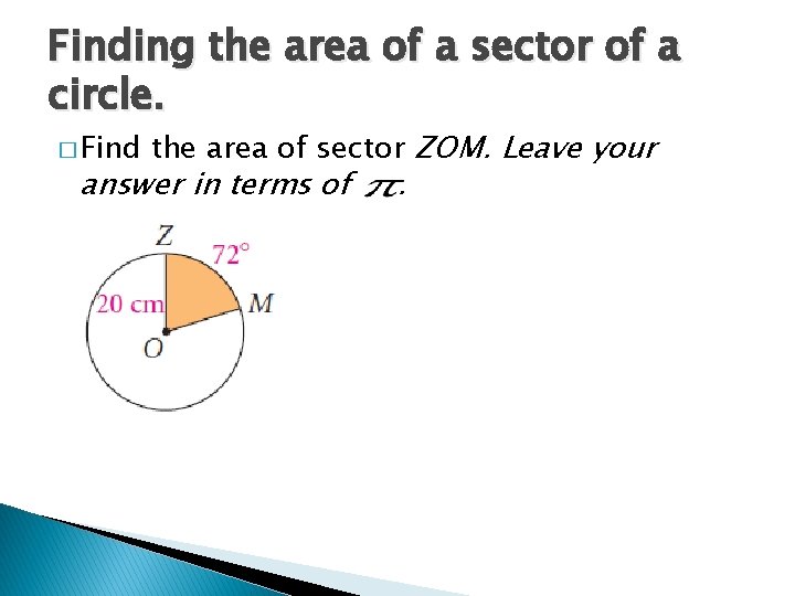 Finding the area of a sector of a circle. � Find the area of