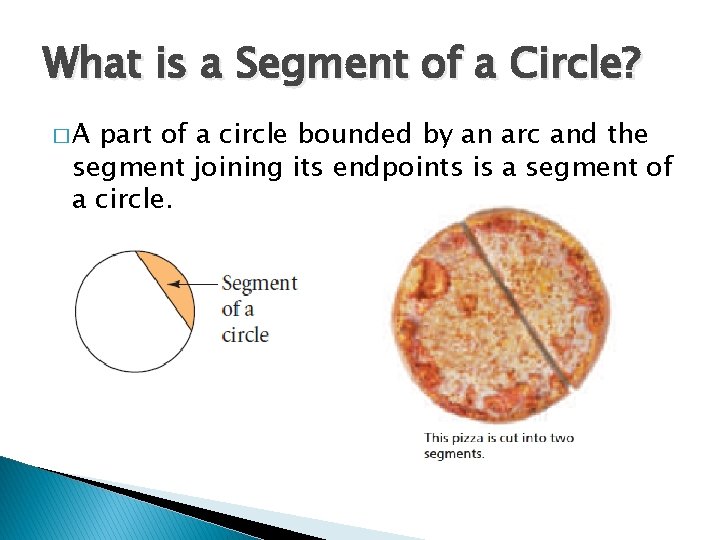 What is a Segment of a Circle? �A part of a circle bounded by
