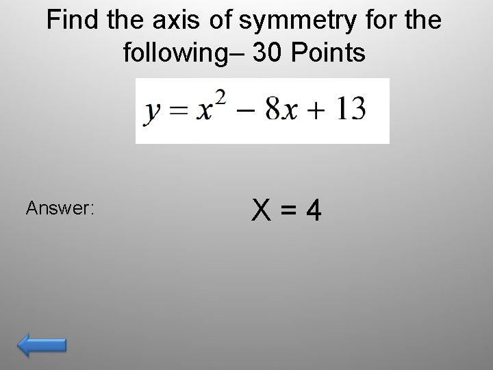 Find the axis of symmetry for the following– 30 Points Answer: X=4 