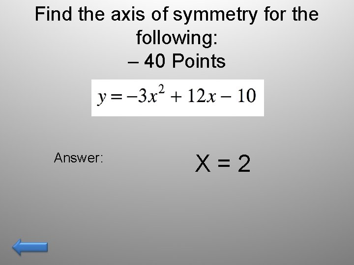 Find the axis of symmetry for the following: – 40 Points Answer: X=2 
