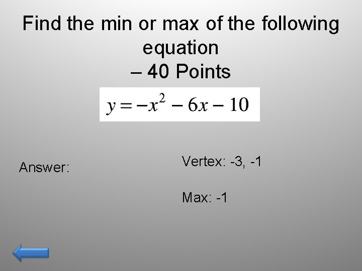Find the min or max of the following equation – 40 Points Answer: Vertex: