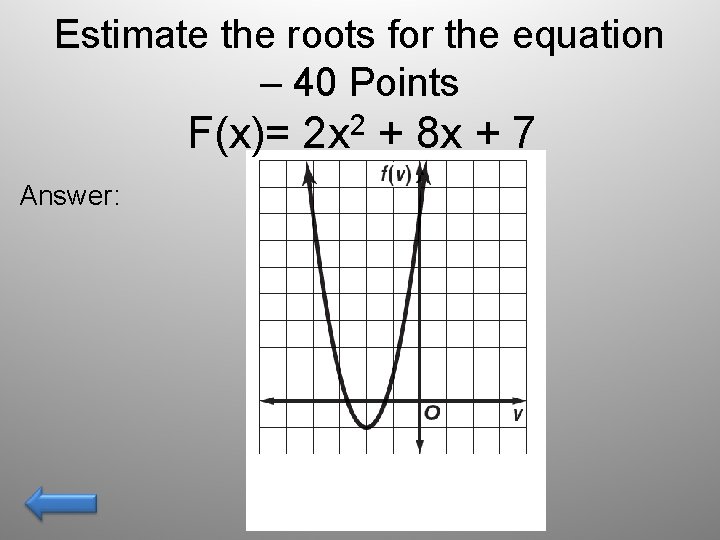 Estimate the roots for the equation – 40 Points F(x)= Answer: 2 2 x